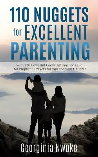110 Nuggets for Excellent Parenting by Georginia Nwoke