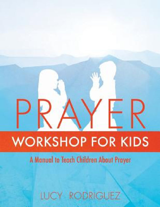 Prayer Workshop for Kids by Lucy Rodriguez