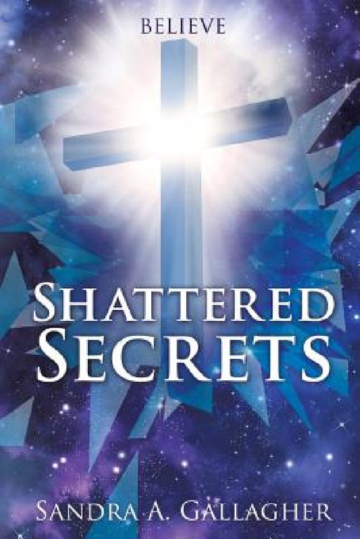 Shattered Secrets by Sandra a. Gallagher
