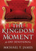 The Kingdom Moment by Michael T. James