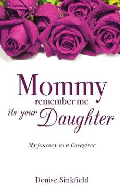 Mommy remember me its your Daughter by Denise Sinkfield