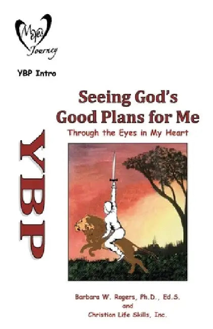Seeing God's Good Plans for Me: Through the Eyes in My Heart by Barbara W. Rogers Ed S.