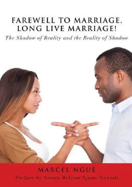Farewell to Marriage, Long Live Marriage! by Marcel Ngué