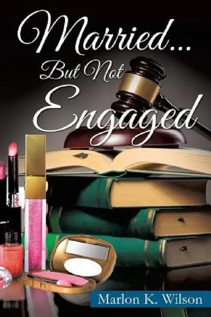 Married... But Not Engaged by Marlon K. Wilson