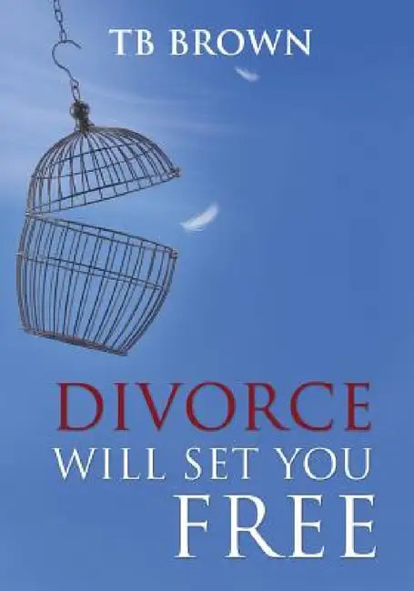 Divorce Will Set You Free by Tb Brown