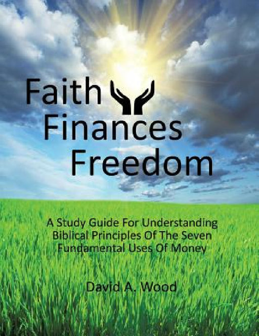 Faith Finances Freedom by David A. Wood