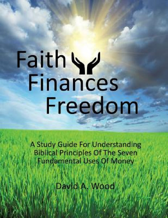 Faith Finances Freedom by David A. Wood