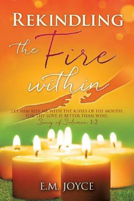 Rekindling the Fire within by E. M. Joyce