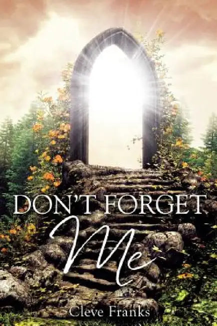 Don't Forget Me by Cleve Franks