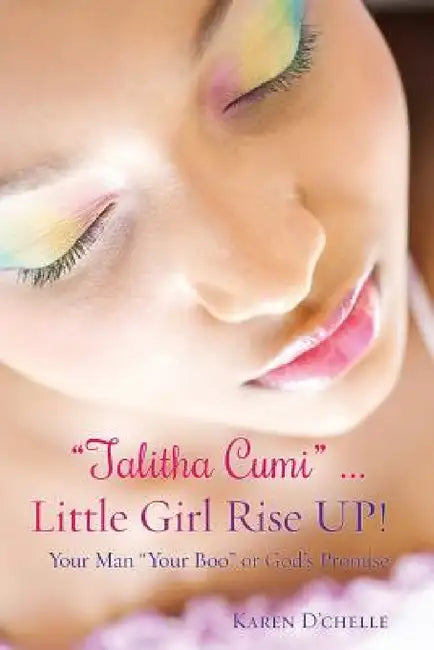 "Talitha Cumi" ... Little Girl Rise UP! by Karen D'Chelle