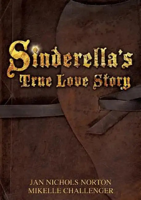 Sinderella's True Love Story by Jan Nichols Norton, Mikelle Challenger
