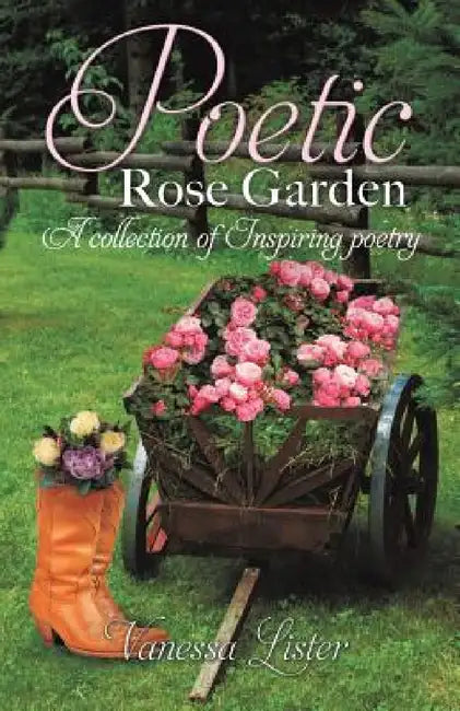 Poetic Rose Garden by Vanessa Lister