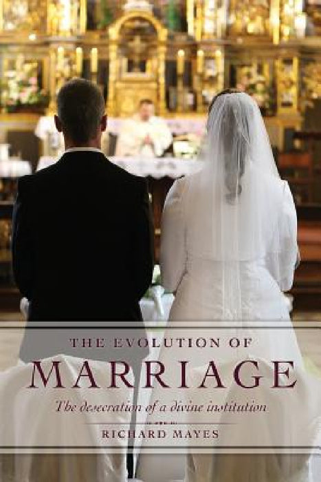 The Evolution of Marriage by Richard Mayes