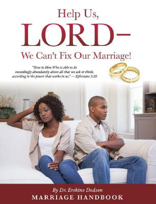 Help Us, LORD - We Can't Fix Our Marriage! by Erskine Dodson