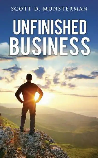 Unfinished Business by Scott D. Munsterman
