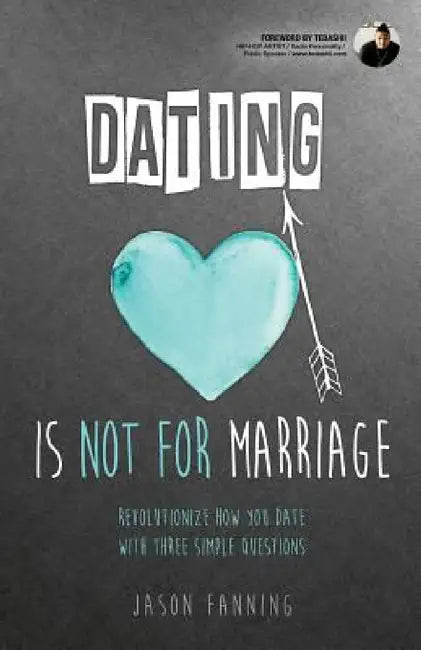 Dating Is Not for Marriage by Jason Fanning
