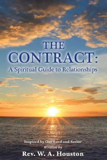 The Contract: A Spiritual Guide to Relationships by W. A. Houston