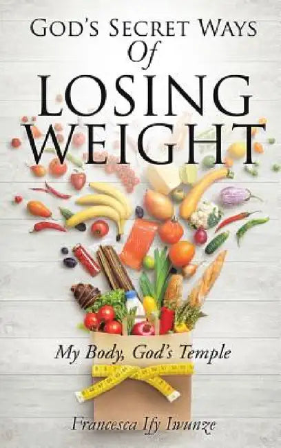 God's Secret Ways Of Losing Weight by Francesca Ify Iwunze