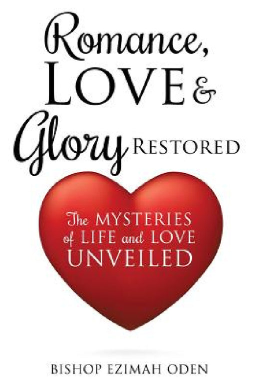 Romance, Love & Glory Restored by Bishop Ezimah Oden