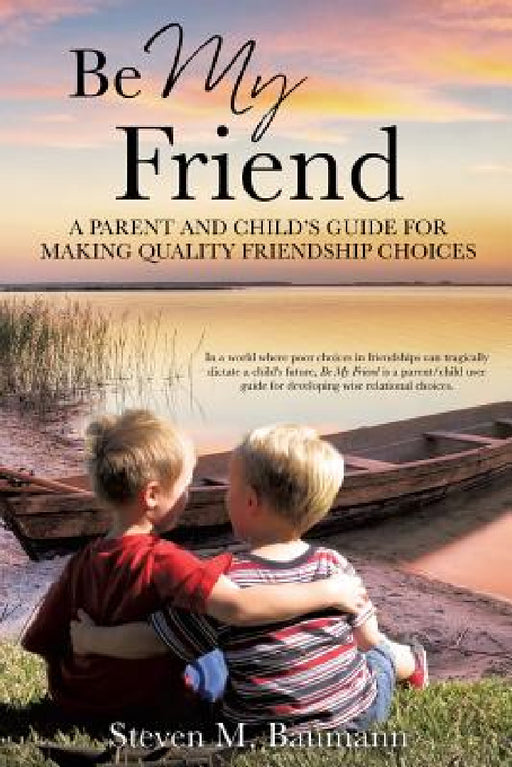 Be My Friend by Steven M. Baumann