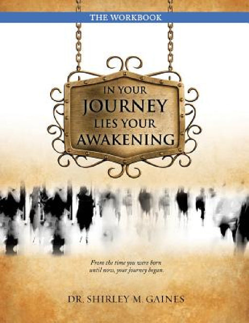 In Your Journey Lies Your Awakening the Workbook by Shirley M. Gaines