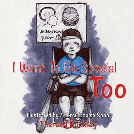 I Want To Be Special Too by Theresa Buckley, Aubrey Louise Saha
