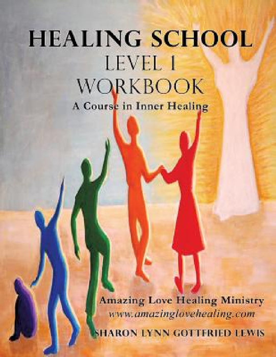 Healing School Level 1 Workbook by Sharon Lynn Gottfried Lewis