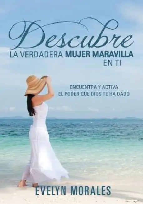 Descubre La Verdadera Mujer Maravilla En Ti by Evelyn Morales