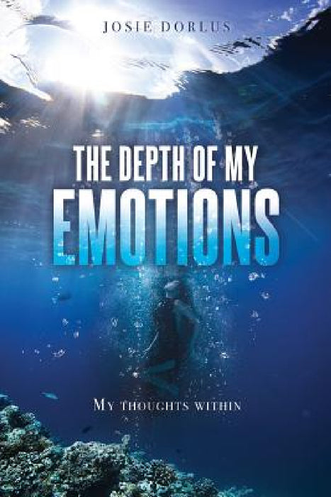 The Depth Of My Emotions by Josie Dorlus