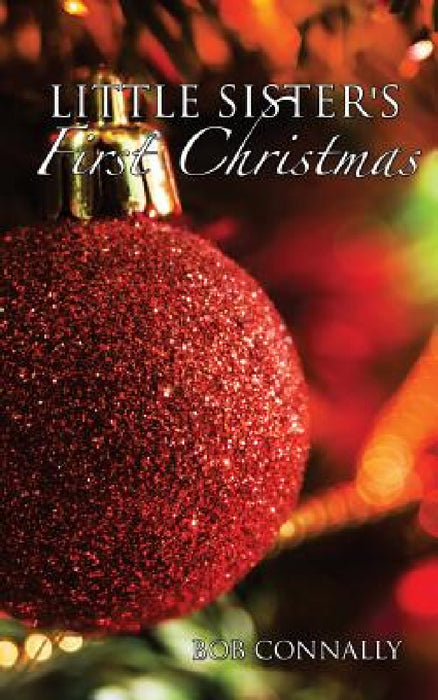 Little Sister's First Christmas by Bob Connally