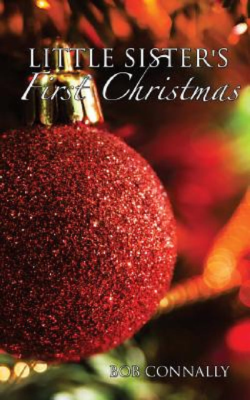 Little Sister's First Christmas by Bob Connally
