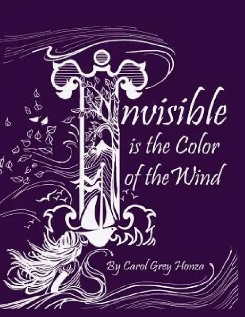 Invisible is the Color of the Wind by Carol Grey Honza