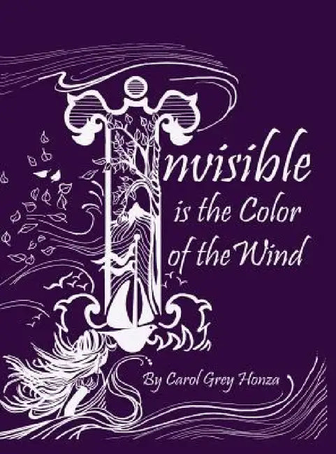 Invisible is the Color of the Wind by Carol Grey Honza