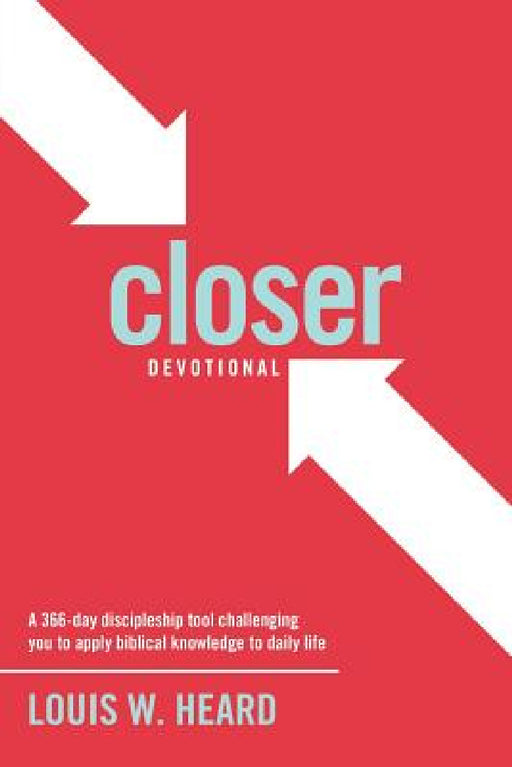 Closer Devotional: A 366 day discipleship tool challenging you to apply biblical knowledge to daily life by Louis W. Heard