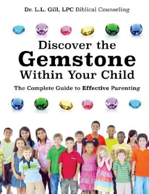 Discover the Gemstone Within Your Child by L. L. Gill Lpc Biblical Counseling