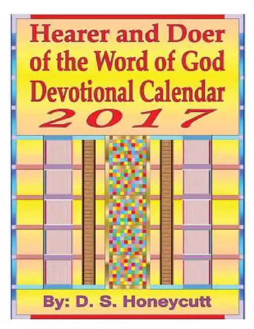 Hearer and Doer of the Word of God Devotional Calendar 2017 by D. S. Honeycutt