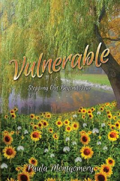 Vulnerable: Stepping Out Beyond the Fear by Paula Montgomery