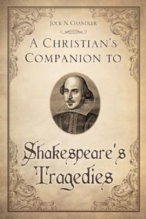 A Christian's Companion to Shakespeare's Tragedies by Jock N. Chandler