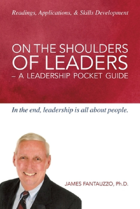 On The Shoulders of Leaders -A Leadership Pocket Guide by James Fantauzzo 