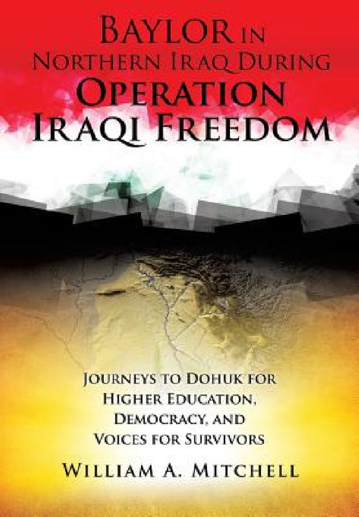 Baylor in Northern Iraq During Operation Iraqi Freedom by William A. Mitchell