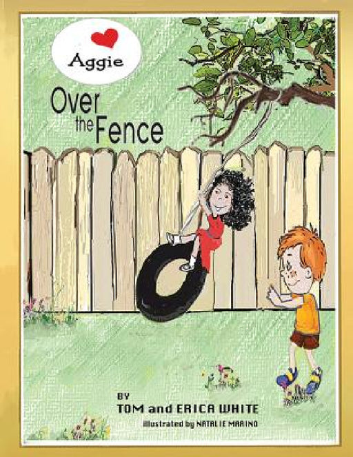 Aggie Over The Fence by Tom and Erica White, Natalie Marino