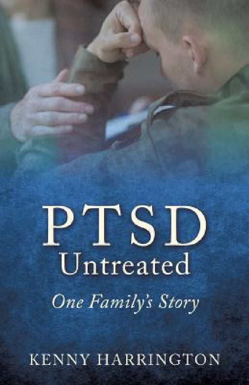 PTSD Untreated: One Family's Story by Kenny Harrington