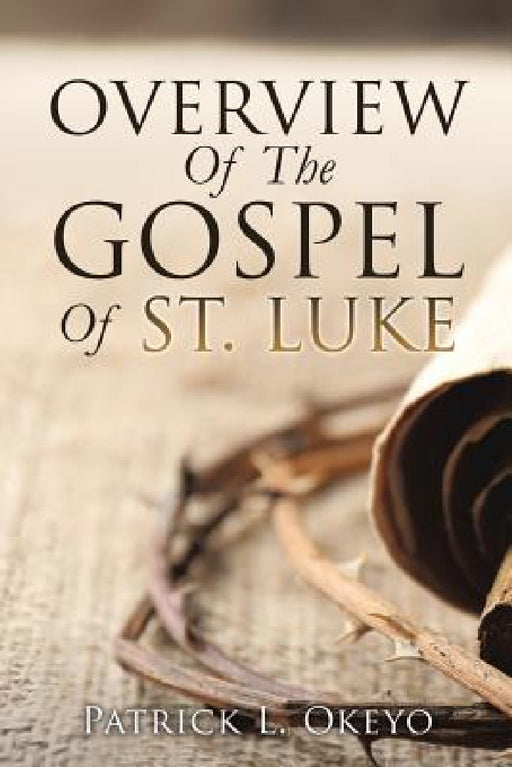 Overview Of The Gospel Of St. Luke by Patrick L. Okeyo