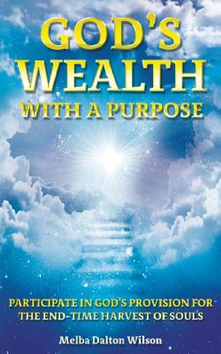 God's WEALTH With A Purpose by Melba Dalton Wilson
