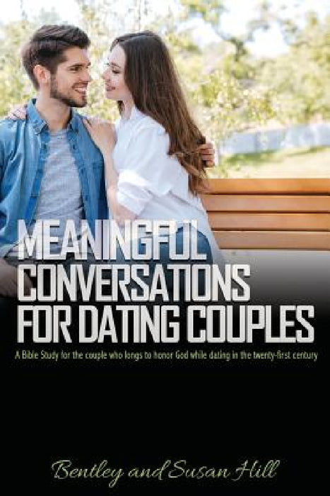 Meaningful Conversations for Dating Couples by Bentley Hill, Susan Hill
