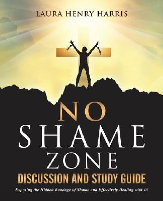 No Shame Zone Discussion and Study Guide by Laura Henry Harris