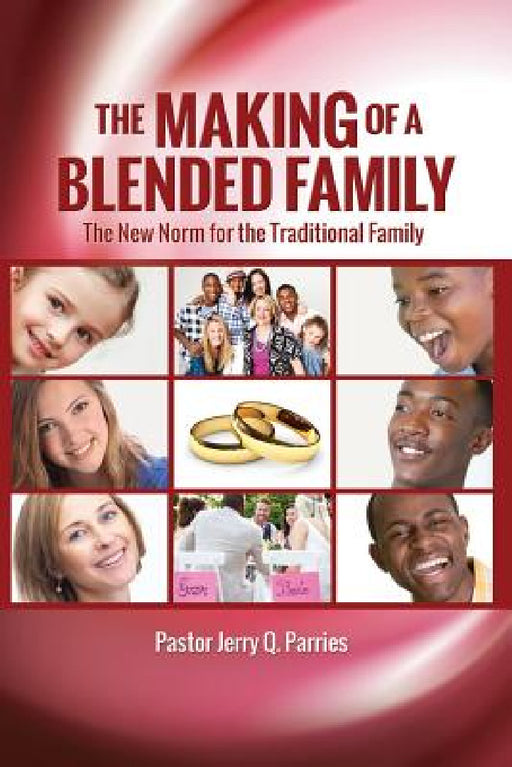 The Making of a Blended Family by Pastor Jerry Q. Parries