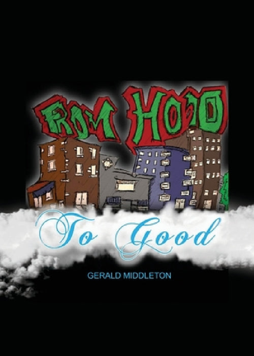 From Hood To Good by Gerald Middleton