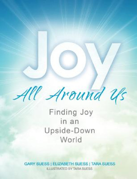 Joy All Around Us by Gary Suess, Elizabeth Suess, Tara Suess