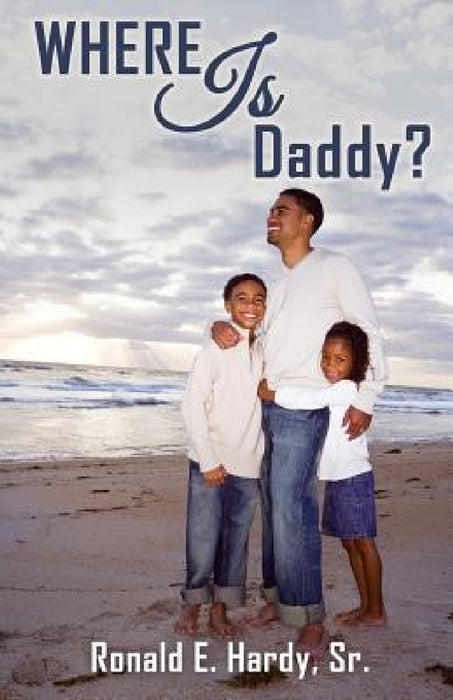 Where Is Daddy? by Sr. Hardy Ronald E.